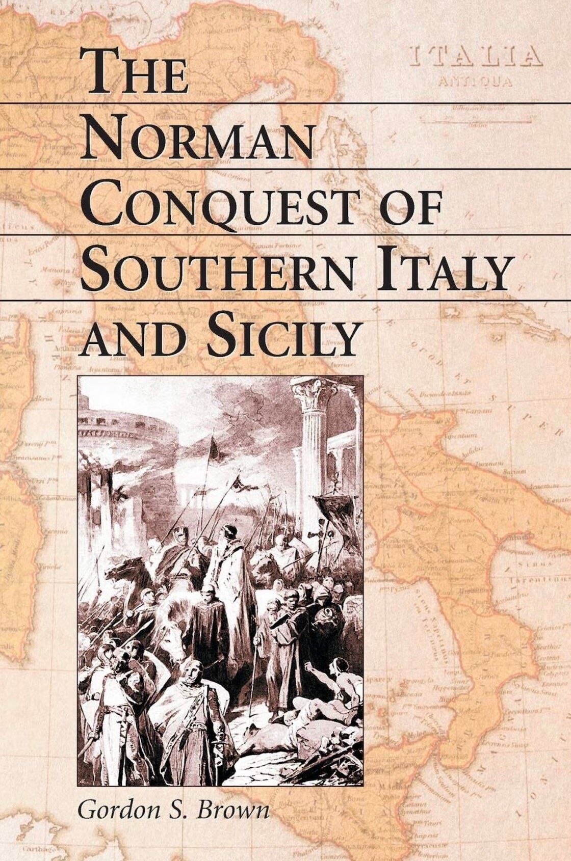"The Norman Conquest of Southern Italy and Sicily" by Gordon S. Brown