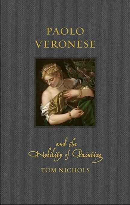 "Paolo Veronese and the Nobility of Painting (Renaissance Lives)" by Tom Nichols