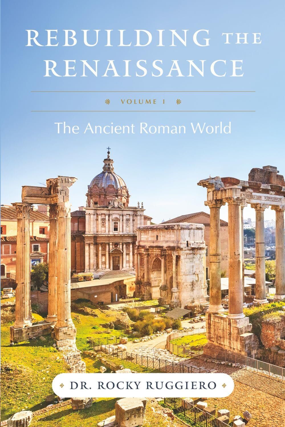 REBUILDING THE RENAISSANCE: VOLUME i, THE ANCIENT ROMAN WORLD PAPERBACK – Jun. 24TH, 2025