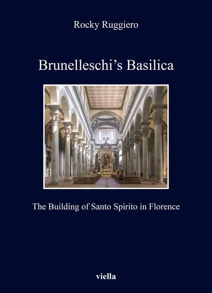 "Brunelleschi’s Basilica: The Building of Santo Spirito in Florence" by Dr. Rocky Ruggiero