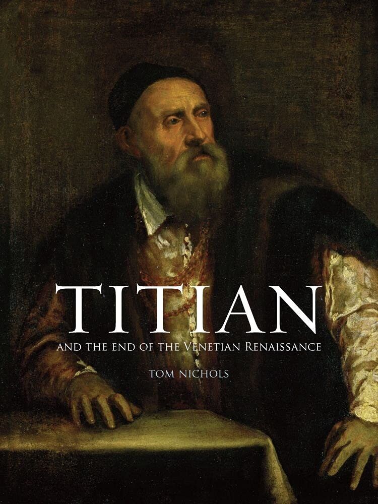 "Titian: And the End of the Venetian Renaissance" by Tom Nichols