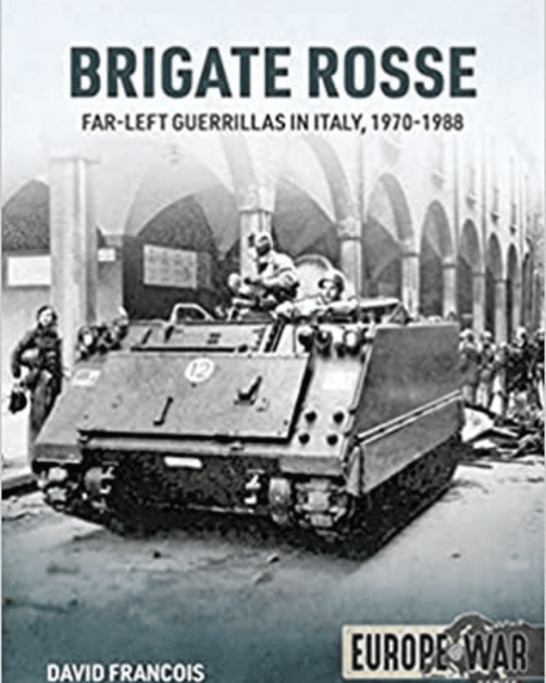 "Brigate Rosse: Far-left Guerillas in Italy, 1970-1988" by David Francois