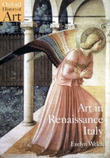 "Art in Renaissance Italy: 1350-1500 (Oxford History of Art)" by Evelyn Welch