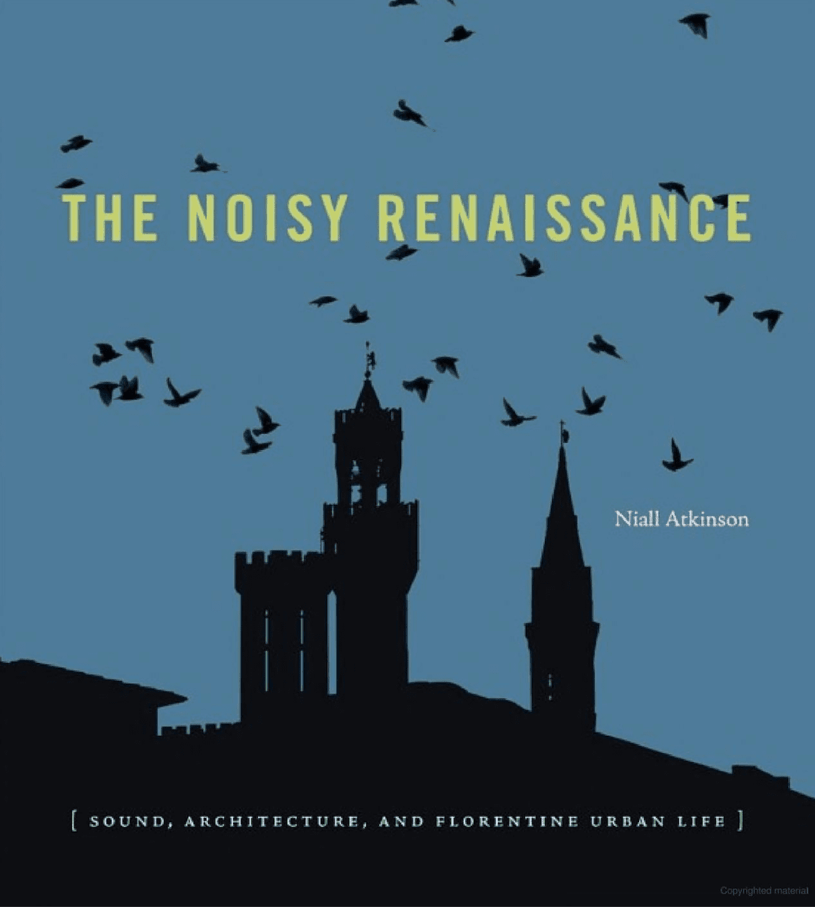 "The Noisy Renaissance: Sound, Architecture, and Florentine Urban Life" by Niall Atkinson