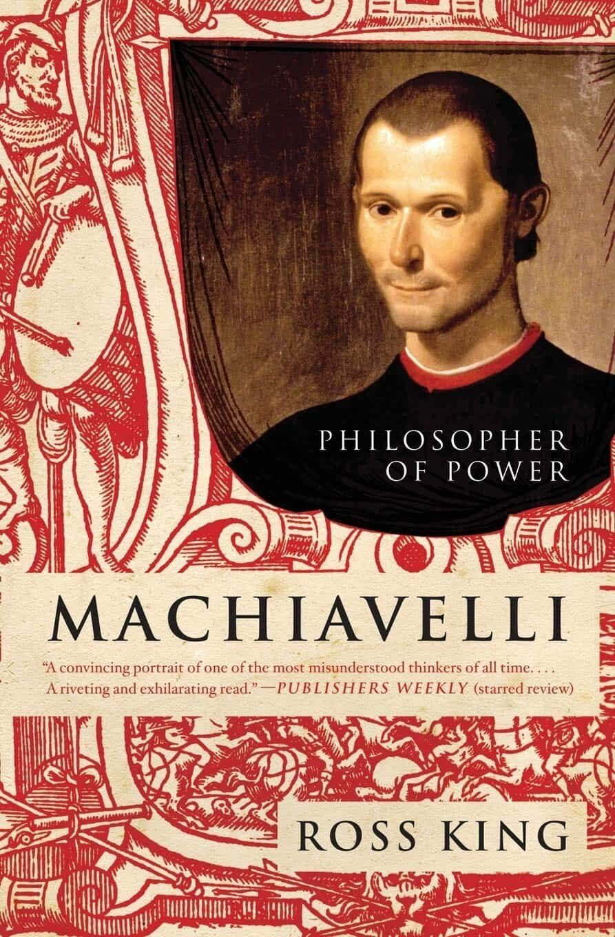 "Machiavelli: Philosopher of Power" by Ross King