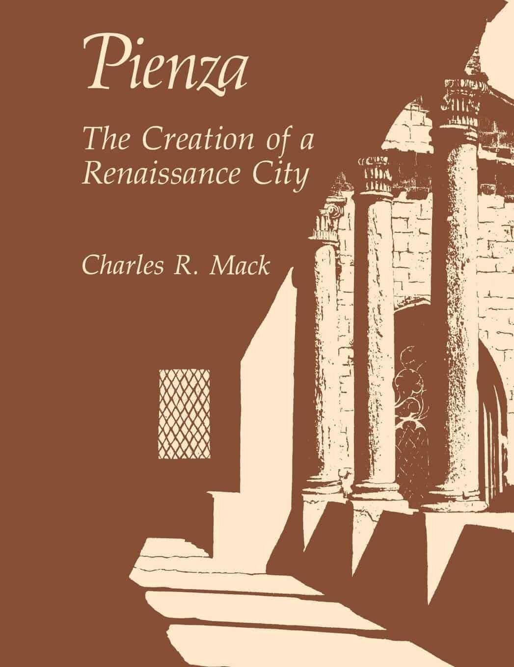 "Pienza: The Creation of a Renaissance City" by Charles R. Mack