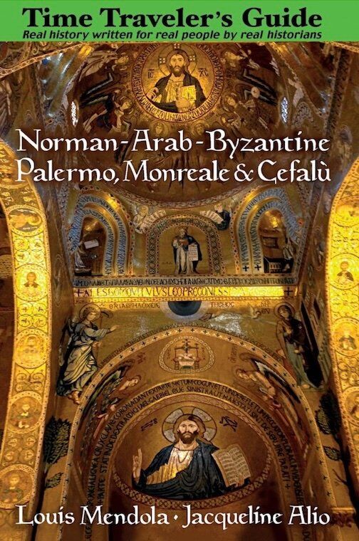 "The Time Traveler's Guide to Norman-Arab-Byzantine Palermo, Monreale and Cefalù" by Louis Mendola and Jacqueline Alio