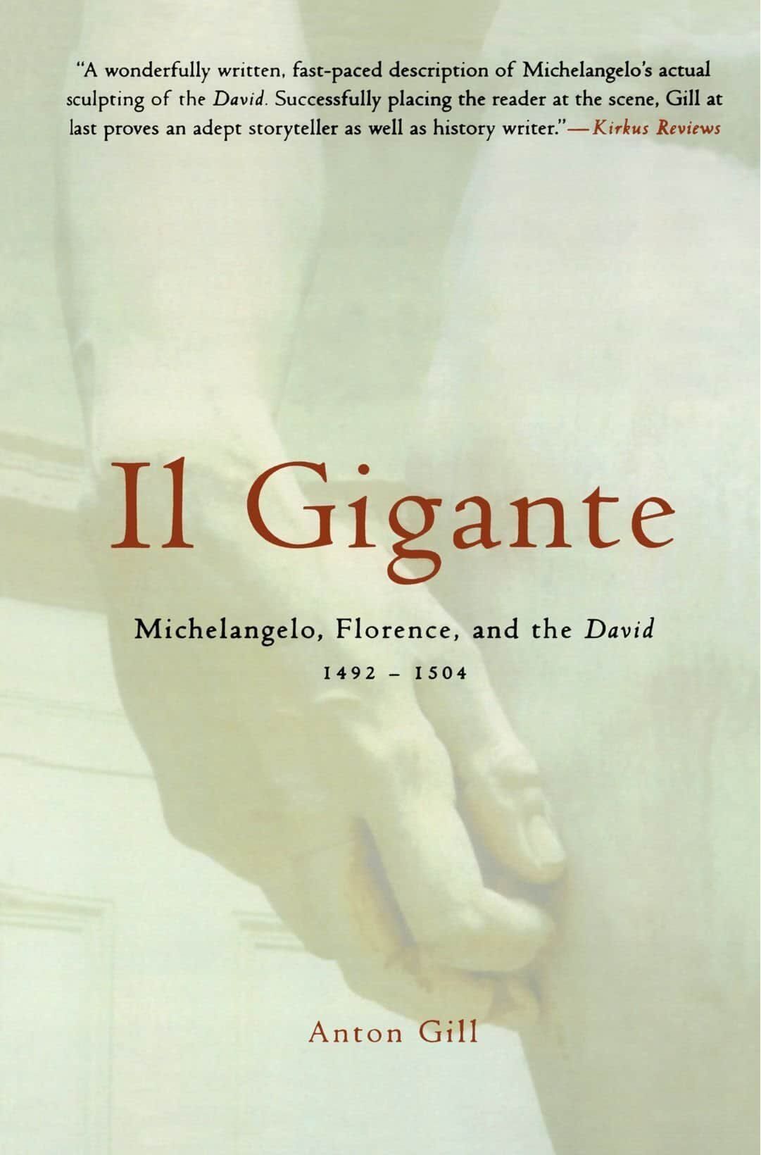 "Il Gigante: Michelangelo, Florence and the David 1492-1504" by Anton Gill