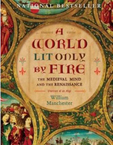 "A World Lit Only by Fire: The Medieval Mind and the Renaissance" by William Manchester