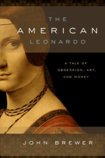 "The American Leonardo: A Tale of Obsession, Art and Money" by John Brewer