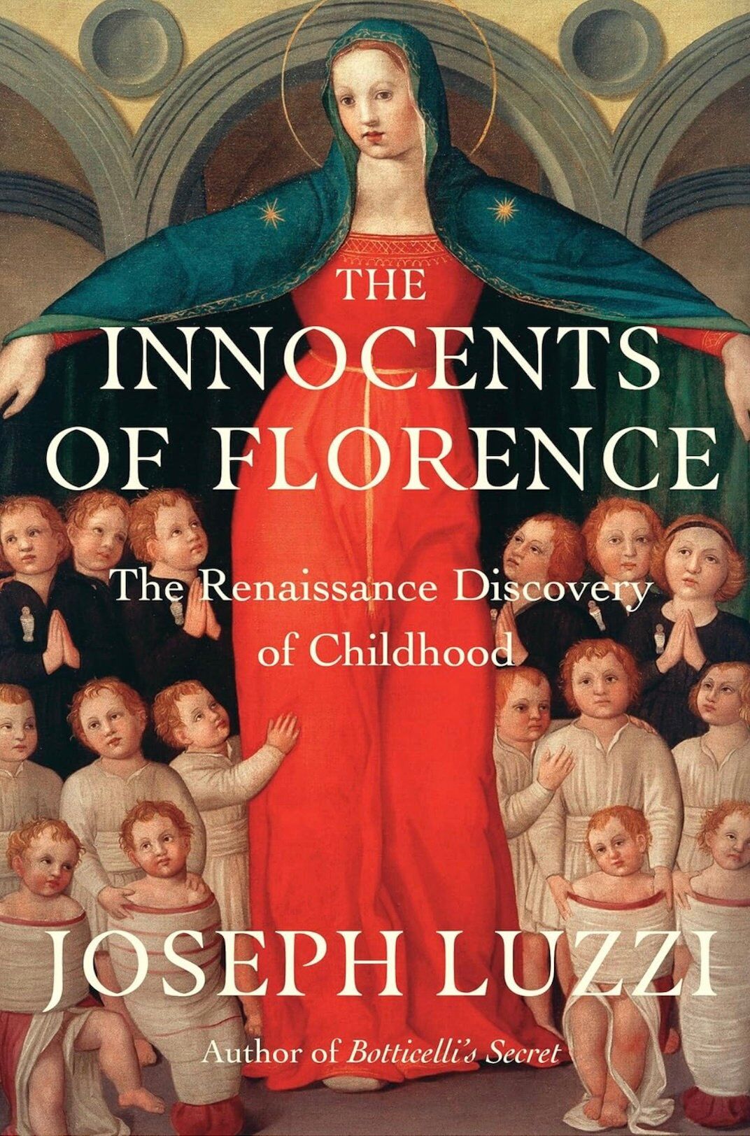 “The Innocents of Florence: The Renaissance Discovery of Childhood” by Joseph Luzzi